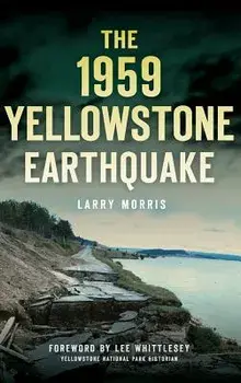 The 1959 Yellowstone Earthquake, Hardcover/Larry E. Morris