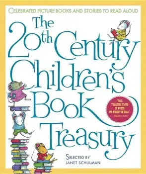 The 20th Century Children's Book Treasury: Celebrated Picture Books and Stories to Read Aloud, Hardcover/Janet Schulman