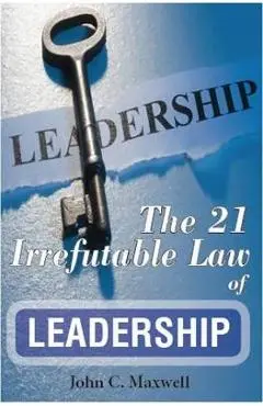 The 21 Irrefutable Law of Leadership - John C. Maxwell