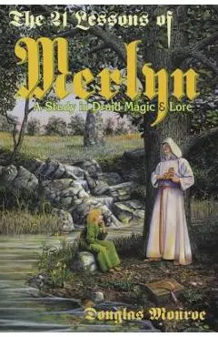 The 21 Lessons of Merlyn: A Study in Druid Magic & Lore - Douglas Monroe