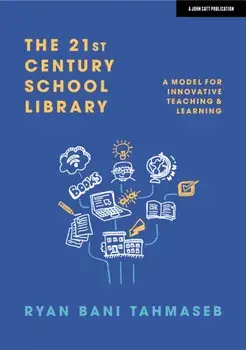 The 21st Century School Library. A Model for Innovative Teaching & Learning, Paperback/Ryan Bani Tahmaseb