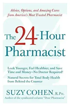 The 24-Hour Pharmacist: Advice, Options, and Amazing Cures from America's Most Trusted Pharmacist, Paperback/Suzy Cohen