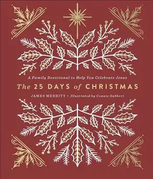 The 25 Days of Christmas: A Family Devotional to Help You Celebrate Jesus, Hardcover/James Merritt