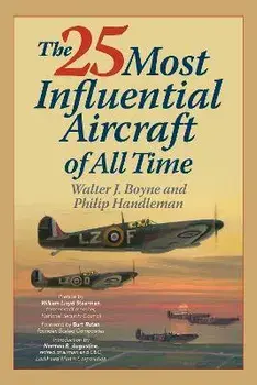The 25 Most Influential Aircraft of All Time, Paperback/Philip Handleman