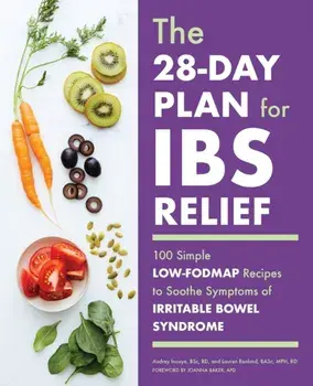 The 28-Day Plan for Ibs Relief: 100 Simple Low-Fodmap Recipes to Soothe Symptoms of Irritable Bowel Syndrome, Paperback/Audrey, BSC Rd Inouye