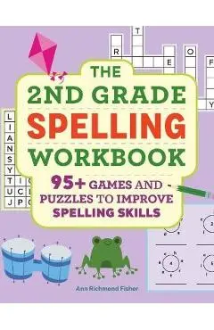 The 2nd Grade Spelling Workbook: 95+ Games and Puzzles to Improve Spelling Skills - Ann Richmond Fisher