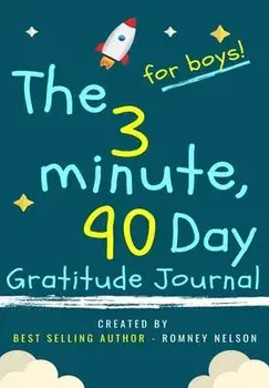 The 3 Minute, 90 Day Gratitude Journal for Boys: A Positive Thinking and Gratitude Journal For Boys to Promote Happiness, Self-Confidence and Well-Bei/Romney Nelson
