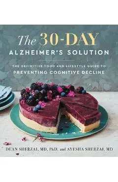 The 30-Day Alzheimer's Solution: The Definitive Food and Lifestyle Guide to Preventing Cognitive Decline - Dean Sherzai