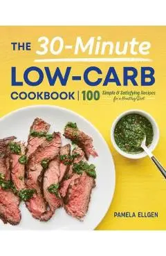 The 30-Minute Low-Carb Cookbook - Pamela Ellgen
