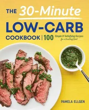 The 30-Minute Low-Carb Cookbook, Paperback/Pamela Ellgen