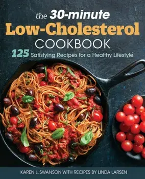 The 30-Minute Low-Cholesterol Cookbook: 125 Satisfying Recipes for a Healthy Lifestyle, Paperback/Karen L. Swanson
