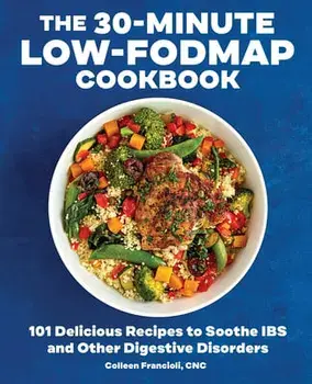The 30-Minute Low-Fodmap Cookbook: 101 Delicious Recipes to Soothe Ibs and Other Digestive Disorders, Paperback/Colleen, Cnc Francioli