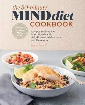 The 30-Minute Mind Diet Cookbook: Recipes to Enhance Brain Health and Help Prevent Alzheimer's and Dementia, Paperback/Amanda Foote