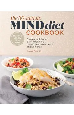 The 30-Minute Mind Diet Cookbook: Recipes to Enhance Brain Health and Help Prevent Alzheimer's and Dementia - Amanda Foote