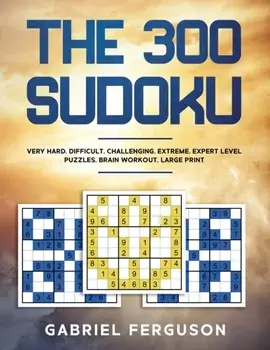 The 300 Sudoku Very Hard Difficult Challenging Extreme Expert Level Puzzles brain workout large print (The Sudoku Obsession Collection), Paperback/Gabriel Ferguson