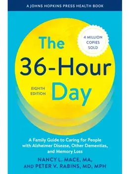 The 36-Hour Day. A Family Guide to Caring for People with Alzheimer Disease, Other Dementias, and Memory Loss, eighth edition, Paperback/Peter V. Rabins