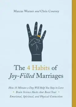 The 4 Habits of Joy-Filled Marriages: How 15 Minutes a Day Will Help You Stay in Love, Paperback/Marcus Warner