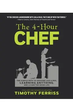 The 4-Hour Chef: The Simple Path to Cooking Like a Pro, Learning Anything, and Living the Good Life - Timothy Ferriss