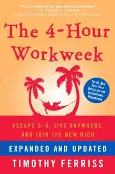 The 4-Hour Workweek: Escape 9-5, Live Anywhere, and Join the New Rich, Hardcover/Timothy Ferriss