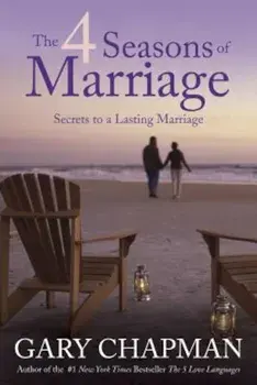 The 4 Seasons of Marriage: Secrets to a Lasting Marriage, Paperback/Gary Chapman