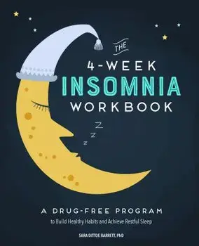 The 4-Week Insomnia Workbook: A Drug-Free Program to Build Healthy Habits and Achieve Restful Sleep, Paperback/Sara, PhD Dittoe Barrett