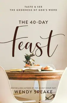 The 40-Day Feast - Taste and See the Goodness of God`s Word, Paperback/Wendy Speake
