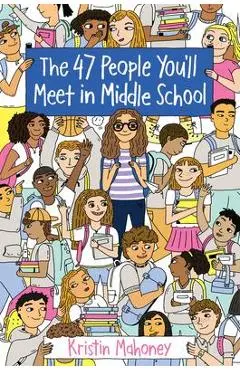 The 47 People You'll Meet in Middle School - Kristin Mahoney