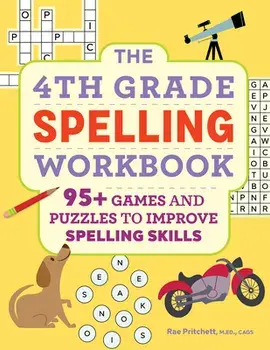The 4th Grade Spelling Workbook: 95+ Games and Puzzles to Improve Spelling Skills, Paperback/Rae Pritchett