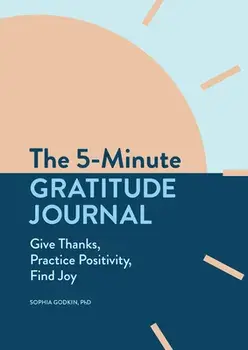 The 5-Minute Gratitude Journal: Give Thanks, Practice Positivity, Find Joy, Paperback/Sophia Godkin