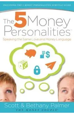 The 5 Money Personalities: Speaking the Same Love and Money Language - Scott Palmer