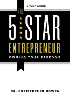The 5-Star Entrepreneur - Study Guide: Owning Your Freedom, Paperback/Chris Bowen
