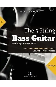 The 5 String Bass Guitar: mode system concept, Volume 1: major modes - Petros Dragoumis