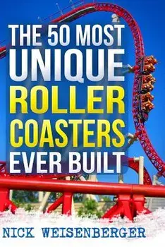 The 50 Most Unique Roller Coasters Ever Built, Paperback/Nick Weisenberger