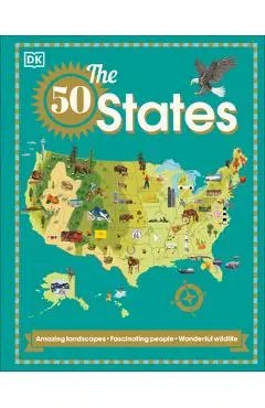 The 50 States: Amazing Landscapes. Fascinating People. Wonderful Wildlife - Dk