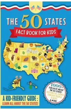 The 50 States Fact Book For Kids: Learn the 50 States with 1000+ Fun United States Facts for Children! (Explore USA History, Research US States and Ca - Elizabeth James