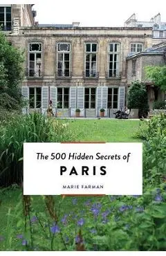 The 500 Hidden Secrets of Paris - Updated and Revised - Marie Farman