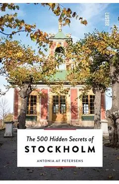 The 500 Hidden Secrets of Stockholm - Antonia Af Petersens
