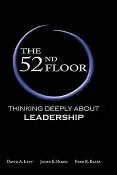 The 52nd Floor: Thinking Deeply about Leadership/David A. Levy