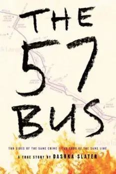The 57 Bus: A True Story of Two Teenagers and the Crime That Changed Their Lives, Hardcover/Dashka Slater