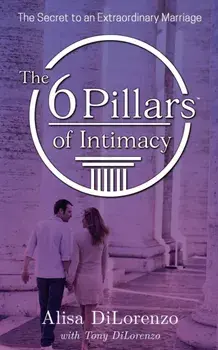 The 6 Pillars of Intimacy, Paperback/Alisa Dilorenzo