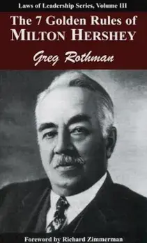The 7 Golden Rules of Milton Hershey, Paperback/Greg Rothman