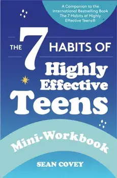 The 7 Habits of Highly Effective Teens. Mini-Workbook (Self Help Workbook for Teens, Ages 12-17), Paperback/Sean Covey