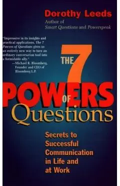 The 7 Powers of Questions: Secrets to Successful Communication in Life and at Work - Dorothy Leeds