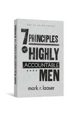 The 7 Principles of Highly Accountable Men - Mark R. Laaser