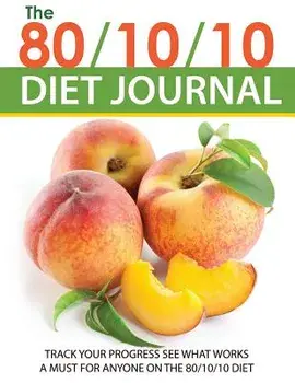The 80/10/10 Diet Journal: Track Your Progress See What Works: A Must for Anyone on the 80/10/10 Diet, Paperback/Speedy Publishing LLC