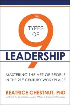 The 9 Types of Leadership: Mastering the Art of People in the 21st Century Workplace, Paperback/Beatrice Chestnut