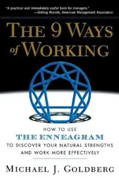 The 9 Ways of Working: How to Use the Enneagram to Discover Your Natural Strengths and Work More Effecively, Paperback/Michael J. Goldberg