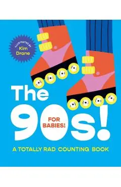 The 90s! for Babies!: A Totally Rad Counting Book - Kim Drane