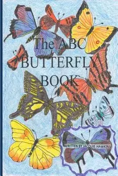 The A-B-C Butterfly Book: Part of the A-B-C Science Series: A Children's Butterfly Identification Book in Rhyme./Jacquie Lynne Hawkins
