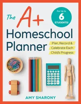 The A+ Homeschool Planner: Plan, Record, and Celebrate Each Child's Progress, Paperback/Amy Sharony